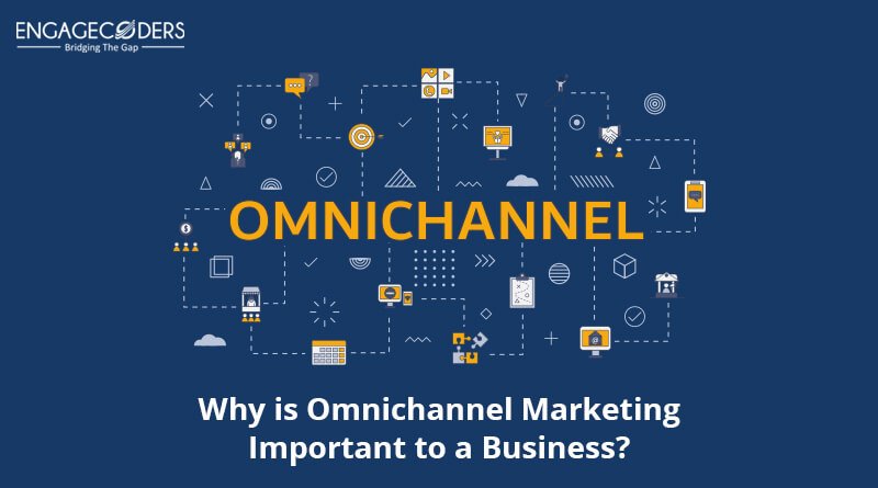 WHY IS OMNICHANNEL MARKETING IMPORTANT TO A BUSINESS? - Engage Coders